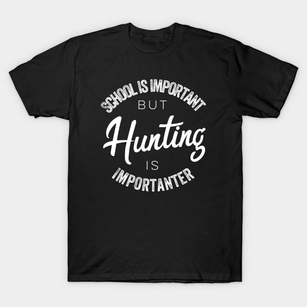 School is important but Hunting is importanter T-Shirt by kirkomed